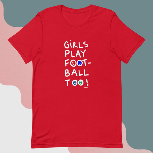 Girls Play Football Too All Gender T-Shirt